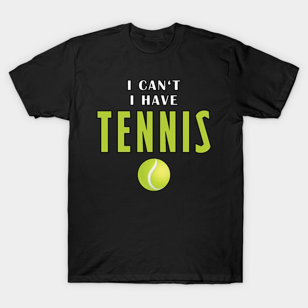 I Can't I Have Tennis T-Shirt by Mamon